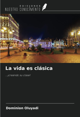 Libro: La Vida Es Clásica: ...¡creando Su Clase! (spanish Ed