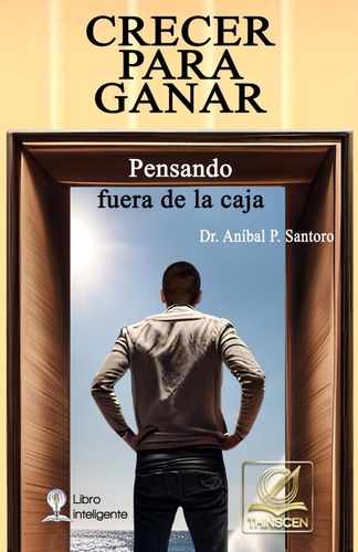 Libro: Crecer Para Ganar: Pensando Fuera De La Caja (spanish