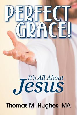 Libro Perfect Grace!: It's All About Jesus - Hughes, Thom...