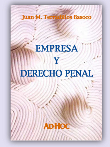Empresa Y Derecho Penal, De Terradillos Basoco, Juan M.. Editorial Ad-hoc, Tapa Blanda, Edición 1 En Español, 2001