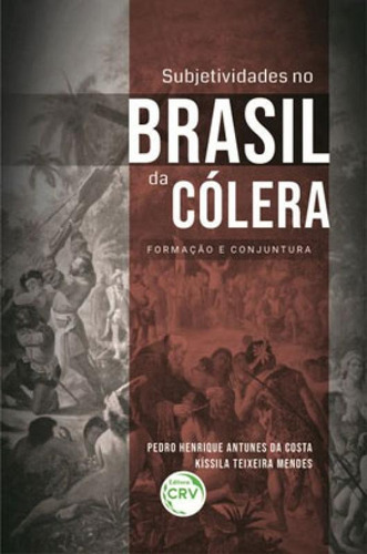 Subjetividades No Brasil Da Cólera:: Formação E Conjuntura, De Costa, Pedro Henrique Antunes Da. Editora Crv, Capa Mole Em Português