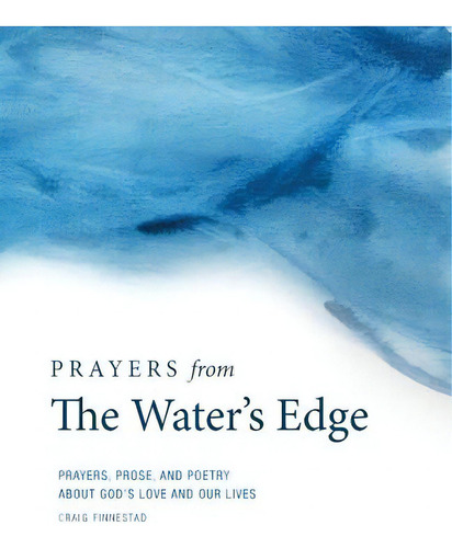 Prayers From The Water's Edge: Prayers, Prose, And Poetry About God's Love And Our Lives, De Finnestad, Craig Adolf. Editorial Createspace, Tapa Blanda En Inglés