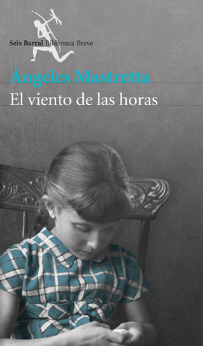 El viento de las horas, de Mastretta, Ángeles. Serie Biblioteca Breve Editorial Seix Barral México, tapa blanda en español, 2015