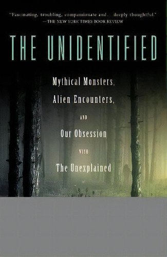 The Unidentified : Mythical Monsters, Alien Encounters, And Our Obsession With The Unexplained, De Colin Dickey. Editorial Penguin Books, Tapa Blanda En Inglés