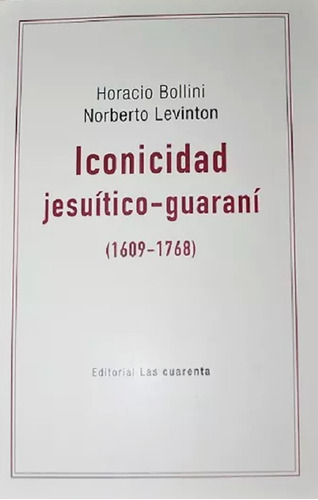 Iconicidad Jesuítico Guaraní 1609-1768 - Levinton / Bollini