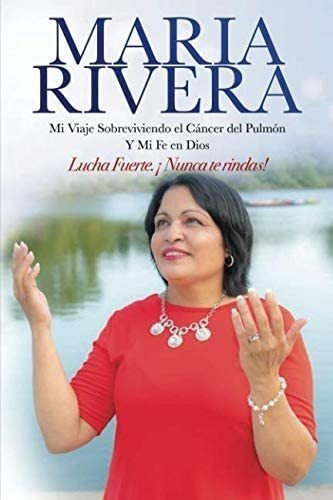 Libro Maria Rivera Mi Viaje Sobreviviendo Cáncer Del Pulm&..