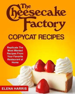 Libro The Cheesecake Factory Copycat Recipes : Replicate ...