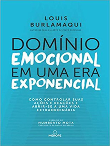 Domínio Emocional Em Uma Era Exponencial Como Controlar Suas Açoes E Reaçoes E Abrir Se A Uma Vida Extraordinária, De Burlamaqui, Louis. Editorial Merope, Tapa Mole En Português