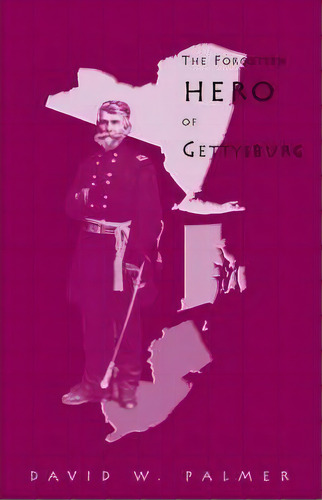 The Forgotten Hero Of Gettysburg, De David W Palmer. Editorial Xlibris, Tapa Dura En Inglés