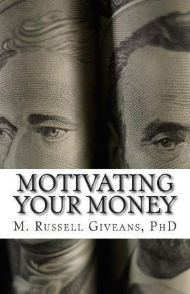 Libro Motivating Your Money - M Russell Giveans Ph D