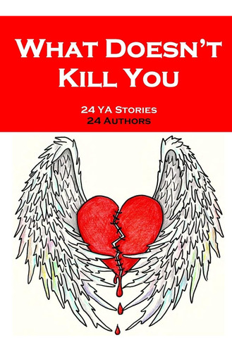 Libro: What Doesnøt Kill You: An Anthology Of Ya Short An Of