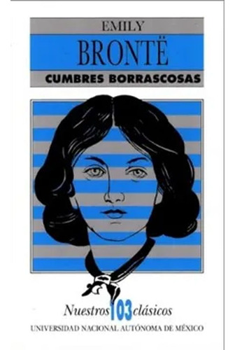 Cumbres Borrascosas: Cumbres Borrascosas, De Brontë, Emily. Editorial Universidad Nacional Autónoma De México  Sin Stock, Tapa Blanda, Edición 1 En Español, 2012