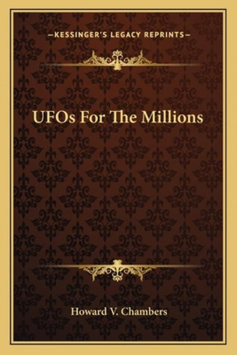 Ufos For The Millions, De Chambers, Howard V.., Vol. 1. Editorial Kessinger Pub Llc, Tapa Blanda En Inglés