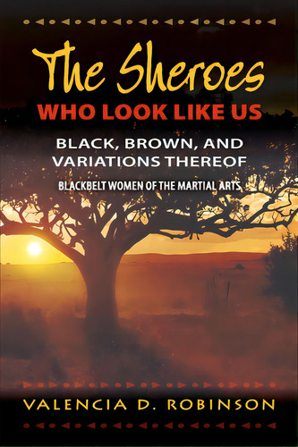 The Sheroes Who Look Like Us: Black, Brown, And Variations Thereof: Blackbelt Women Of The Martia..., De Robinson, Valencia. Editorial Lulu Pr, Tapa Blanda En Inglés