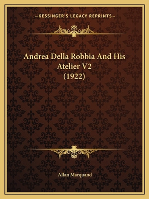 Libro Andrea Della Robbia And His Atelier V2 (1922) - Mar...