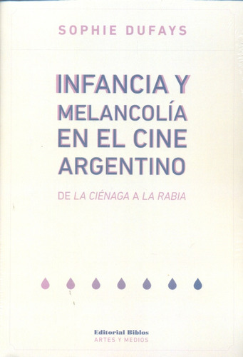 Infancia Y Melancolía En El Cine Argentino - Dufays, Sophie