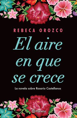 El aire en que se crece, de Orozco, Rebeca. Serie Fuera de colección Editorial Planeta México, tapa blanda en español, 2019