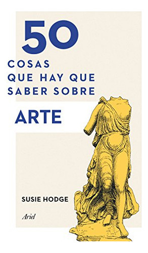 50 Cosas Que Hay Que Saber Sobre Arte, De Hodge, Susie. Editorial Ariel, Tapa Blanda En Español