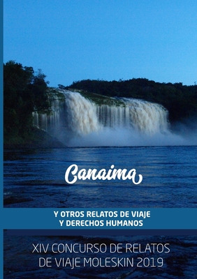 Libro Canaima Y Otros Relatos De Viaje Y Derechos Humanos...