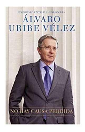 Libro: No Hay Causa Perdida (alvaro Uribe Velez) Español (Usado)