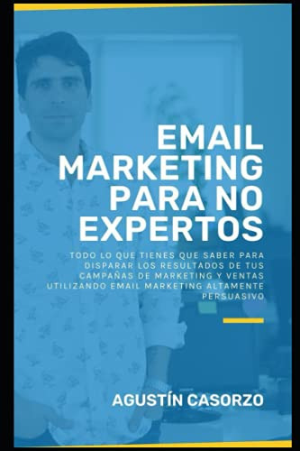 Email Marketing Para No Expertos: Todo Lo Que Tienes Que Sab