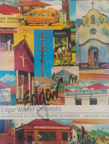 Livro História De Maringa Em Telas - Homenagem Ao Cinquentenário De Maringa Década De 1950-1960 - Edgar Werner Osterroht [1997]