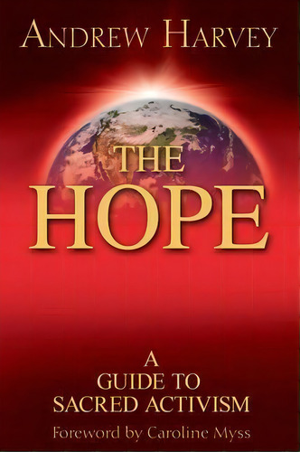 The Hope: A Guide To Sacred Activism, De Andrew Harvey. Editorial Hay House Inc, Tapa Blanda En Inglés