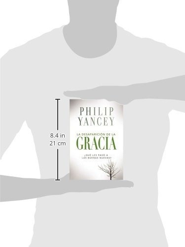 Desaparición De La Gracia: ¿qué Les Pasó A La Buenas Nuevas?: ¿qué Les Pasó A La Buenas Nuevas?, De Philip Yancey. Editorial Vida, Tapa Blanda En Español, 2015