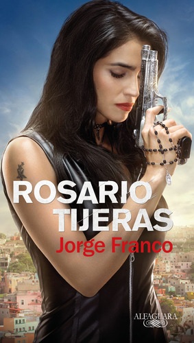 Rosario Tijeras, de Franco, Jorge. Serie Literatura Hispánica Editorial Alfaguara, tapa pasta blanda, edición 1 en español, 2018