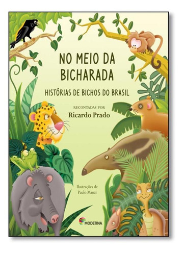 No Meio Da Bicharada: Histórias De Bichos Do Brasil