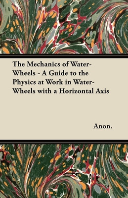 Libro The Mechanics Of Water-wheels - A Guide To The Phys...