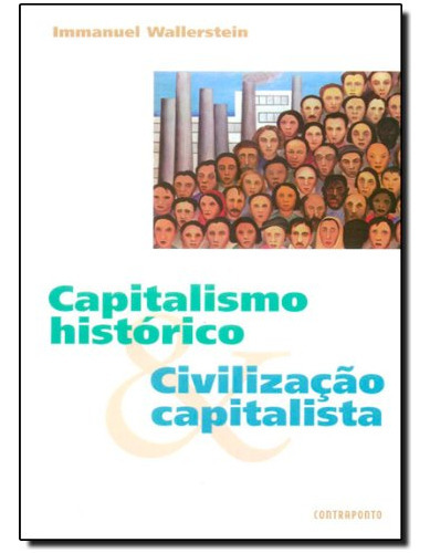 Capitalismo Histórico E Civilização Capitalista, De Immanuel Wallerstein. Editora Contraponto, Capa Mole Em Português, 9999