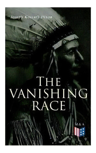 The Vanishing Race : The Last Indian Council, De Joseph Kossuth Dixon. Editorial Madison & Adams Press, Tapa Blanda En Inglés