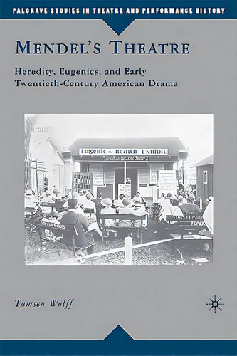 Mendel's Theatre: Heredity, Eugenics, And Early Twentieth-century American Drama, De Wolff, T.. Editorial Springer Nature, Tapa Dura En Inglés