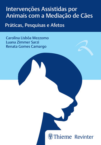 Intervenções Assistidas por Animais com a Mediação de Cães: Práticas, Pesquisas e Afetos, de Mezzomo, Carolina Lisbôa. Editora Thieme Revinter Publicações Ltda, capa mole em português, 2021