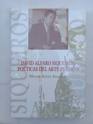 David Alfaro Siqueiros: Poéticas Del Arte Público - Esquivel