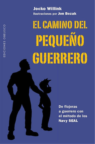 CAMINO DEL PEQUENO GUERRERO, EL, de Jocko Willink. Editorial Ediciones Obelisco S.L. en español