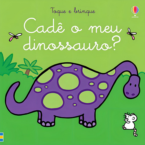 CADÊ O MEU DINOSSAURO?: TOQUE E BRINQUE V2, de Fiona, Watt. Editorial USBORNE, capa dura em português, 2020