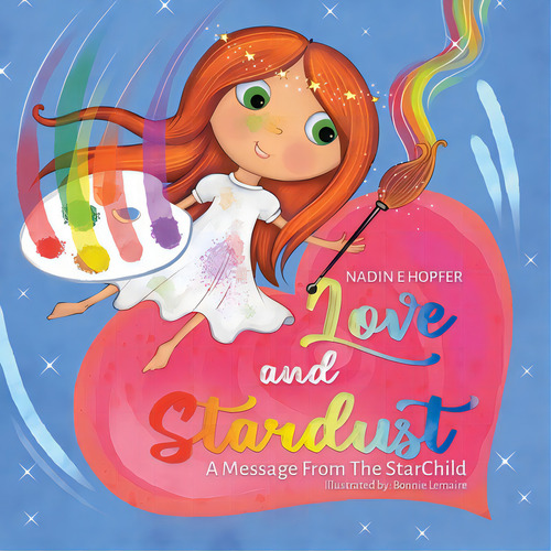 Love And Stardust: A Message From The Starchild, De Hopfer, Nadin E.. Editorial Tellwell Talent, Tapa Blanda En Inglés