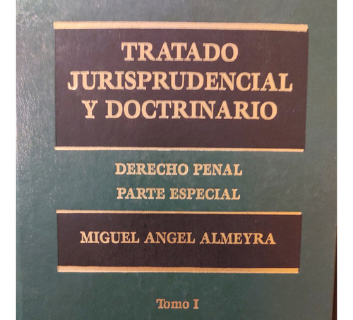 Tratado Jurisprudencial Y Doctrinario. Derecho Penal