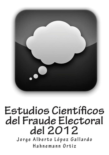 Libro: Estudios Científicos Del Fraude Electoral Del 2012 (s