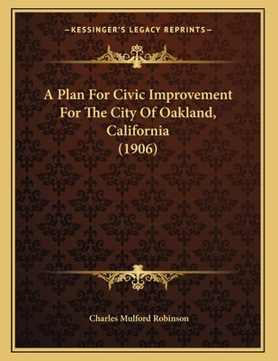 Libro A Plan For Civic Improvement For The City Of Oaklan...