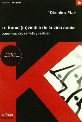 La Trama Invisible De La Vida Social, De Vizer Eduardo. Serie N/a, Vol. Volumen Unico. Editorial La Crujia, Tapa Blanda, Edición 2 En Español, 2006