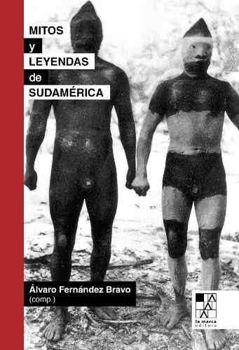 Mitos Y Leyendas De Sudamérica. Fernández Bravo, A.