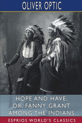 Libro Hope And Have; Or, Fanny Grant Among The Indians (e...