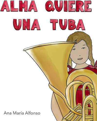 Libro: Alma Quiere Una Tuba (spanish Edition)