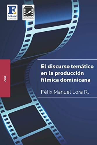 El Discurso Tematico En La Produccion Filmica Dominicana: Un