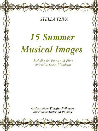 15 Summer Musical Images Melodies For Piano & Flute Or Violin, Oboe, Mandolin, De Stella Tziva. Editorial Lulu Com, Tapa Blanda En Inglés