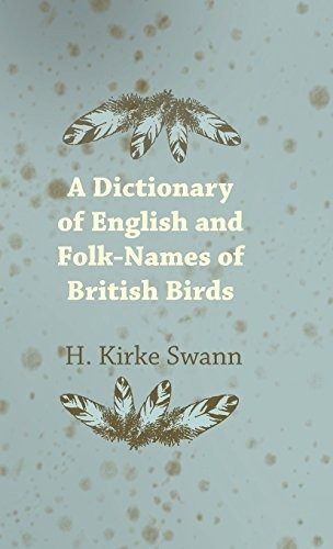 A Dictionary Of English And Folknames Of British Birds
