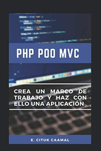 Libro: Php Poo Mvc: Crea Un Marco De Trabajo Y Haz Con Ello